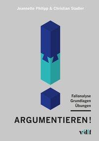 Cover: 9783728139412 | Argumentieren! | Fallanalyse - Grundlagen - Übungen | Philipp | Buch