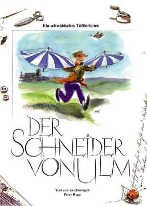 Cover: 9783882944099 | Der Schneider von Ulm | Ein schwäbisches Tüftlerleben | Peter Ruge