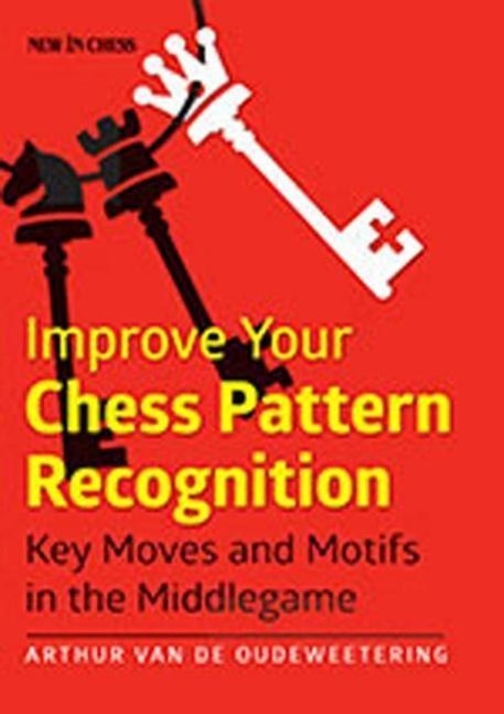 Cover: 9789056915384 | Improve Your Chess Pattern Recognition: Key Moves and Motifs in the...