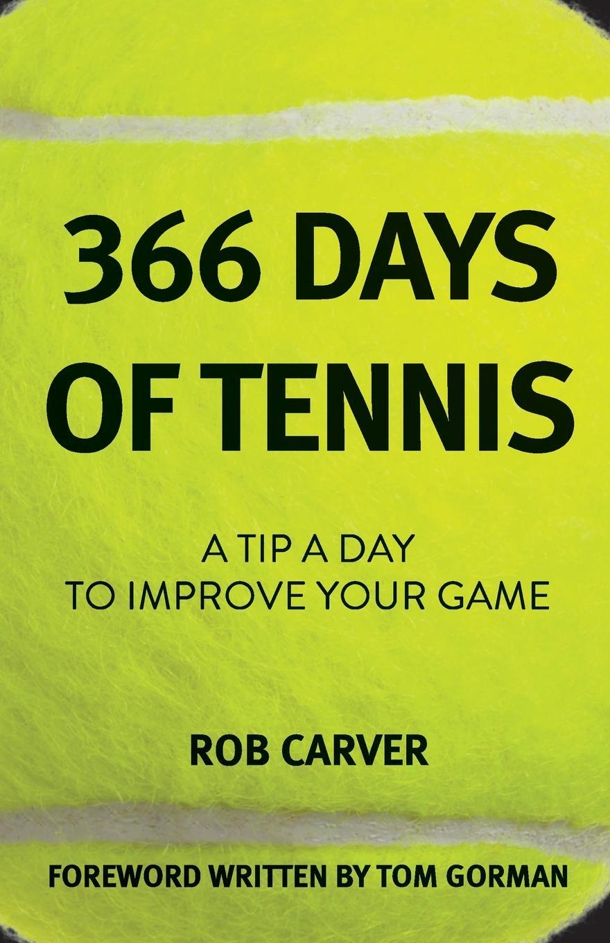 Cover: 9781665303538 | 366 Days of Tennis | A Tip a Day to Improve Your Game | Rob Carver