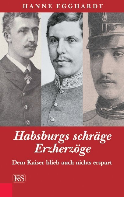 Habsburgs schräge Erzherzöge - Egghardt, Hanne