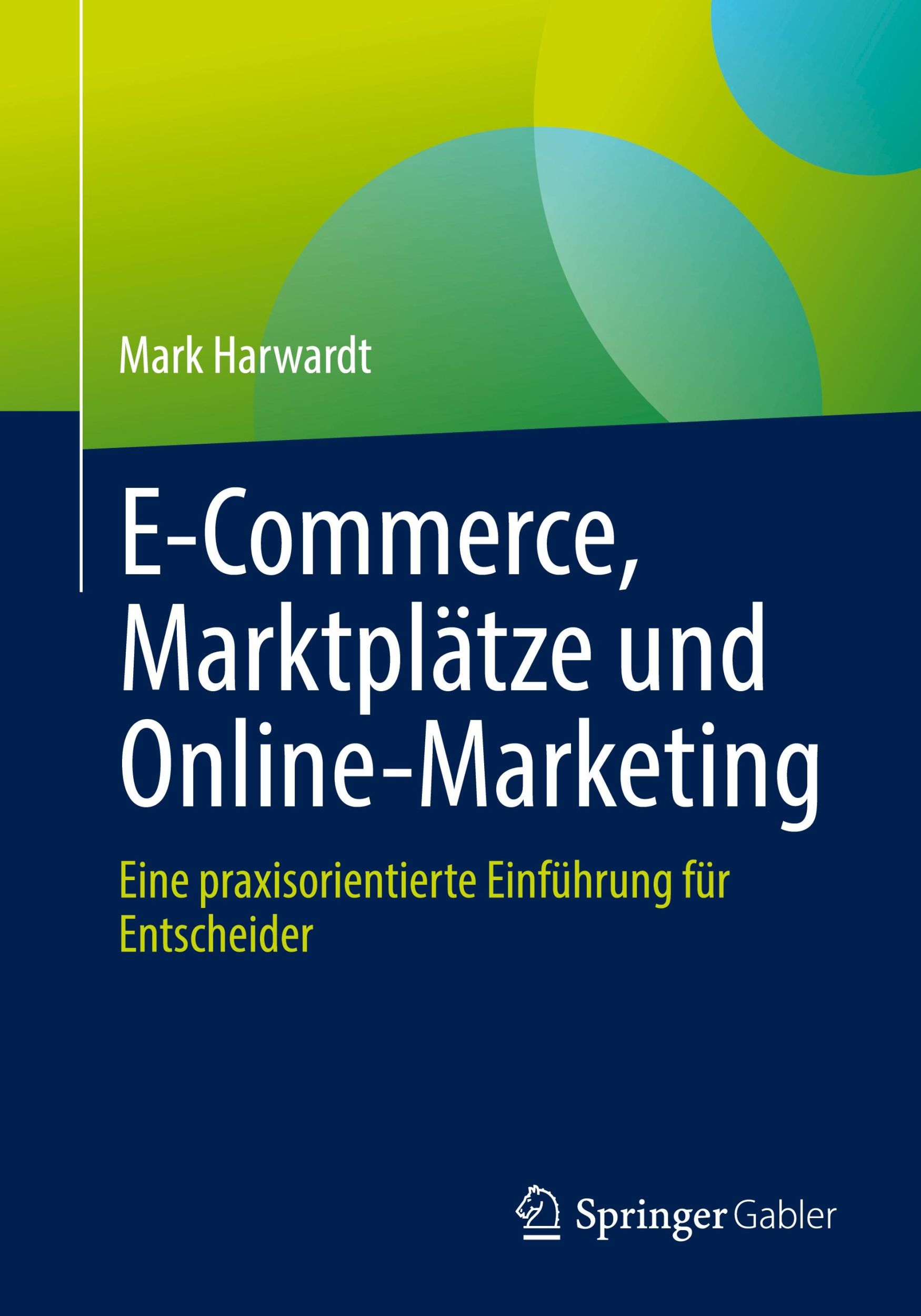 Cover: 9783658461775 | E-Commerce, Marktplätze und Online-Marketing | Mark Harwardt | Buch