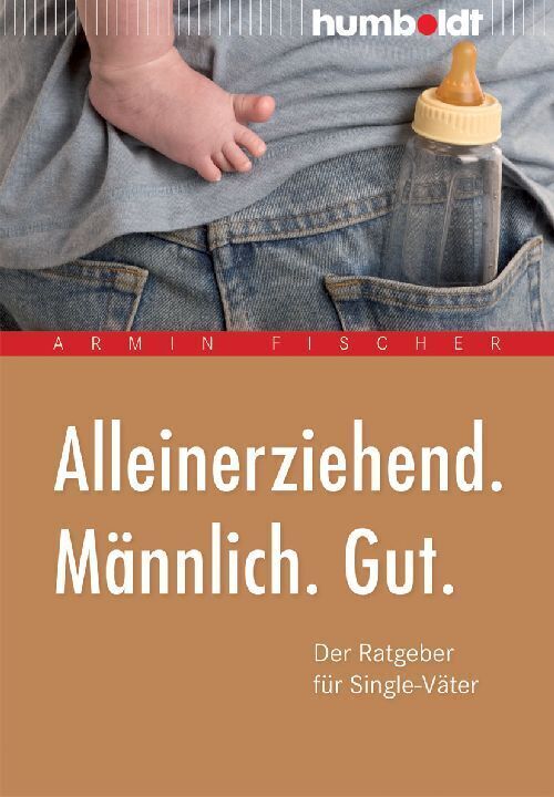 Cover: 9783899942156 | Alleinerziehend. Männlich. Gut. | Der Ratgeber für Single-Väter | Buch
