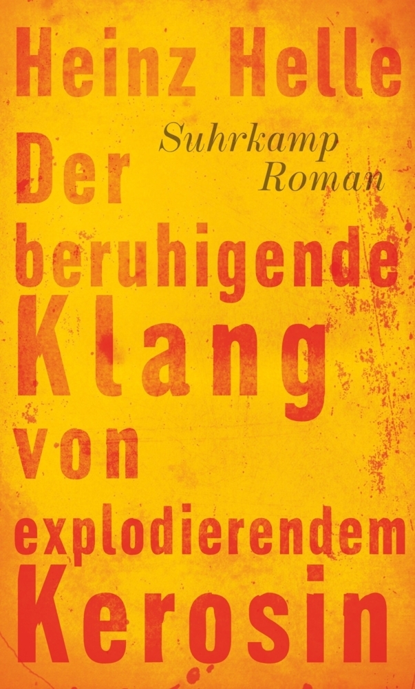 Cover: 9783518423981 | Der beruhigende Klang von explodierendem Kerosin | Heinz Helle | Buch
