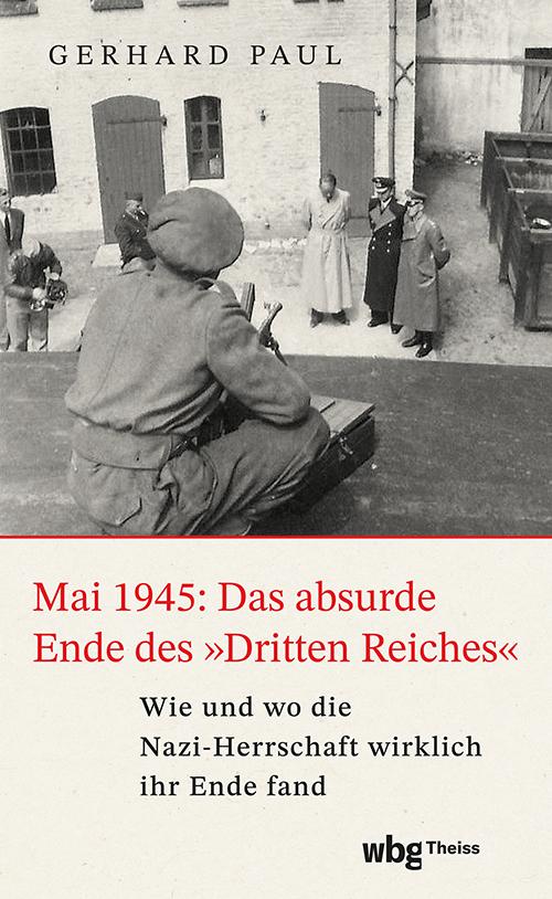 Cover: 9783534610105 | Mai 1945: Das absurde Ende des 'Dritten Reiches' | Gerhard Paul | Buch