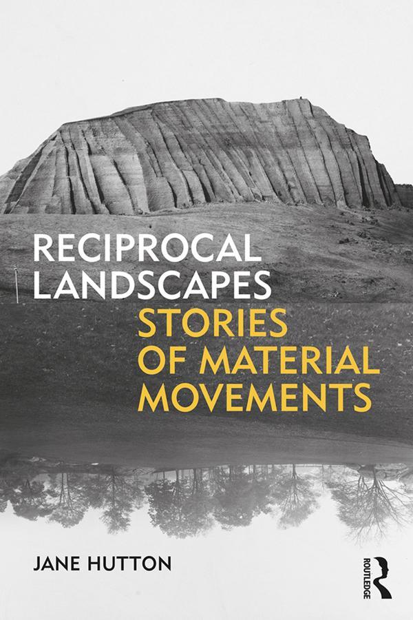 Cover: 9781138830684 | Reciprocal Landscapes | Stories of Material Movements | Jane Hutton