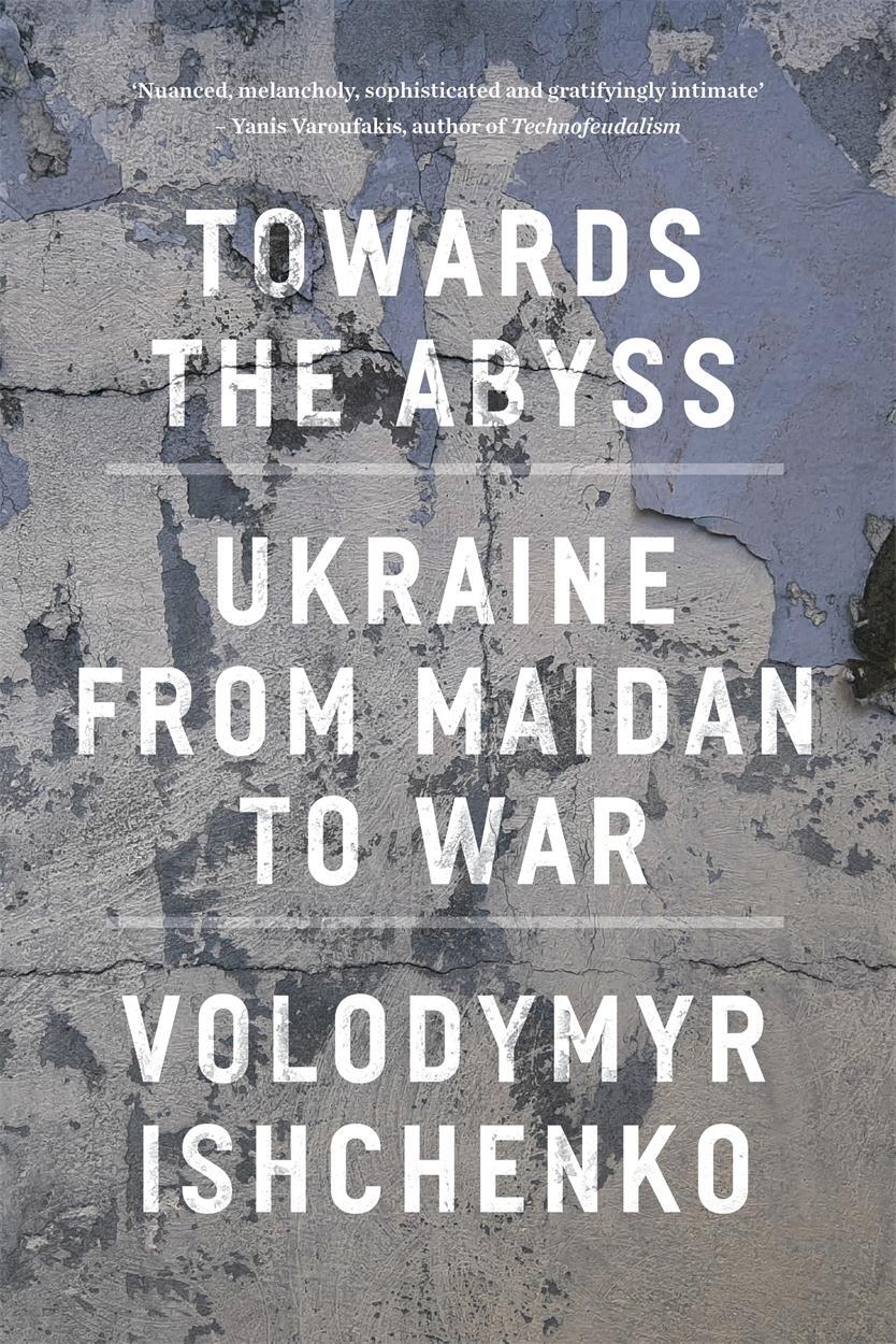 Cover: 9781804295540 | Towards the Abyss | Ukraine from Maidan to War | Volodymyr Ishchenko