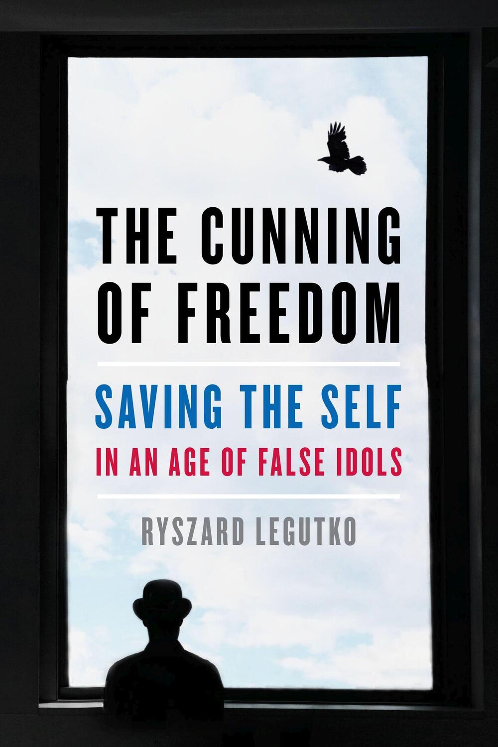 Cover: 9781641771375 | The Cunning of Freedom: Saving the Self in an Age of False Idols