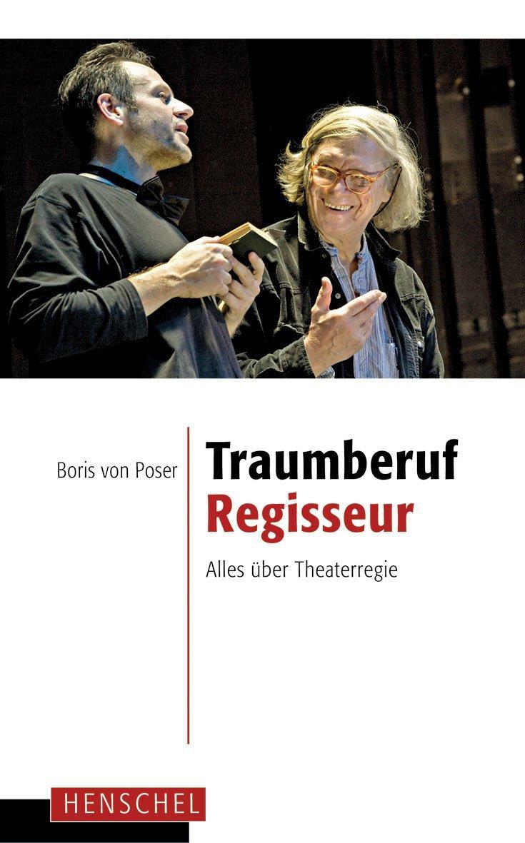Cover: 9783894876876 | Traumberuf Regisseur | Alles über Theaterregie | Boris von Poser