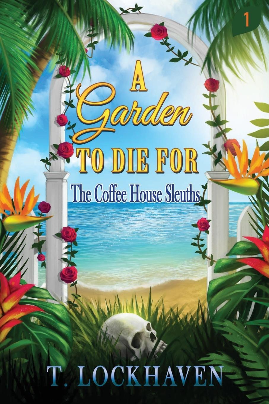 Cover: 9781947744462 | The Coffee House Sleuths | A Garden to Die For (Book 1) | T. Lockhaven