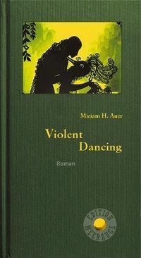 Cover: 9783708406312 | Violent Dancing | Roman, Edition Meerauge 14 | Miriam H Auer | Buch