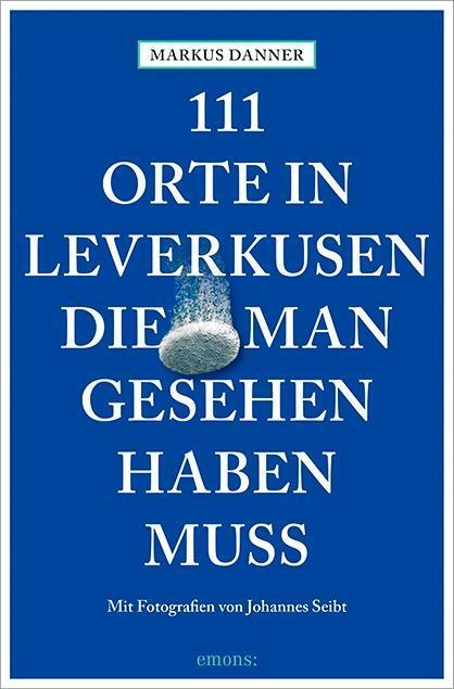 Cover: 9783954518494 | 111 Orte in Leverkusen, die man gesehen haben muss | Markus Danner
