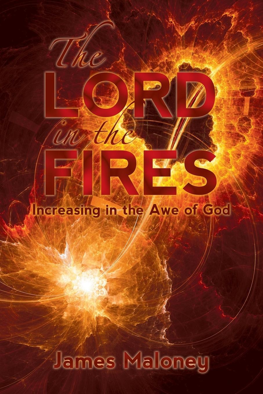 Cover: 9781490855615 | The Lord in the Fires | Increasing in the Awe of God | James Maloney