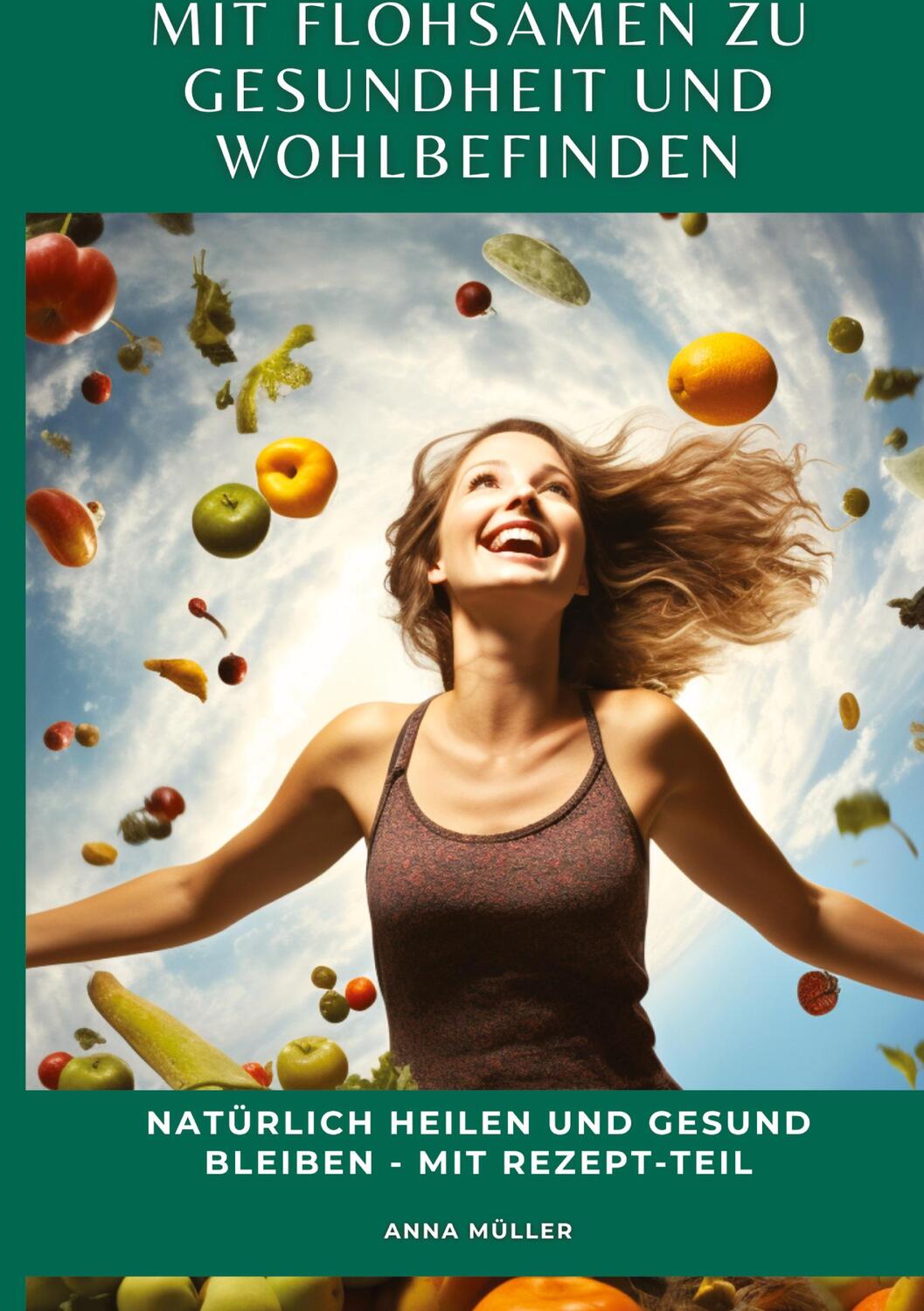 Cover: 9783347971363 | Mit Flohsamen zu Gesundheit und Wohlbefinden | Anna Müller | Buch
