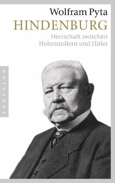 Cover: 9783570550793 | Hindenburg | Herrschaft zwischen Hohenzollern und Hitler | Pyta | Buch