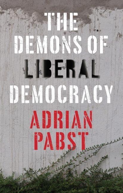 Cover: 9781509528455 | The Demons of Liberal Democracy | Adrian Pabst | Taschenbuch | 160 S.