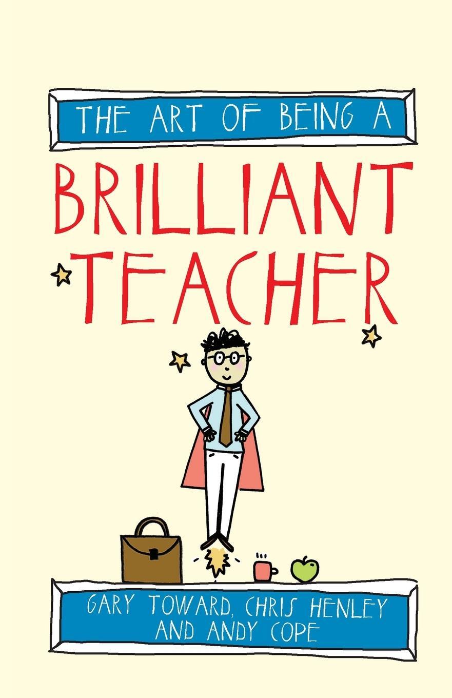 Cover: 9781845909413 | The art of being a brilliant teacher | Gary Toward | Taschenbuch