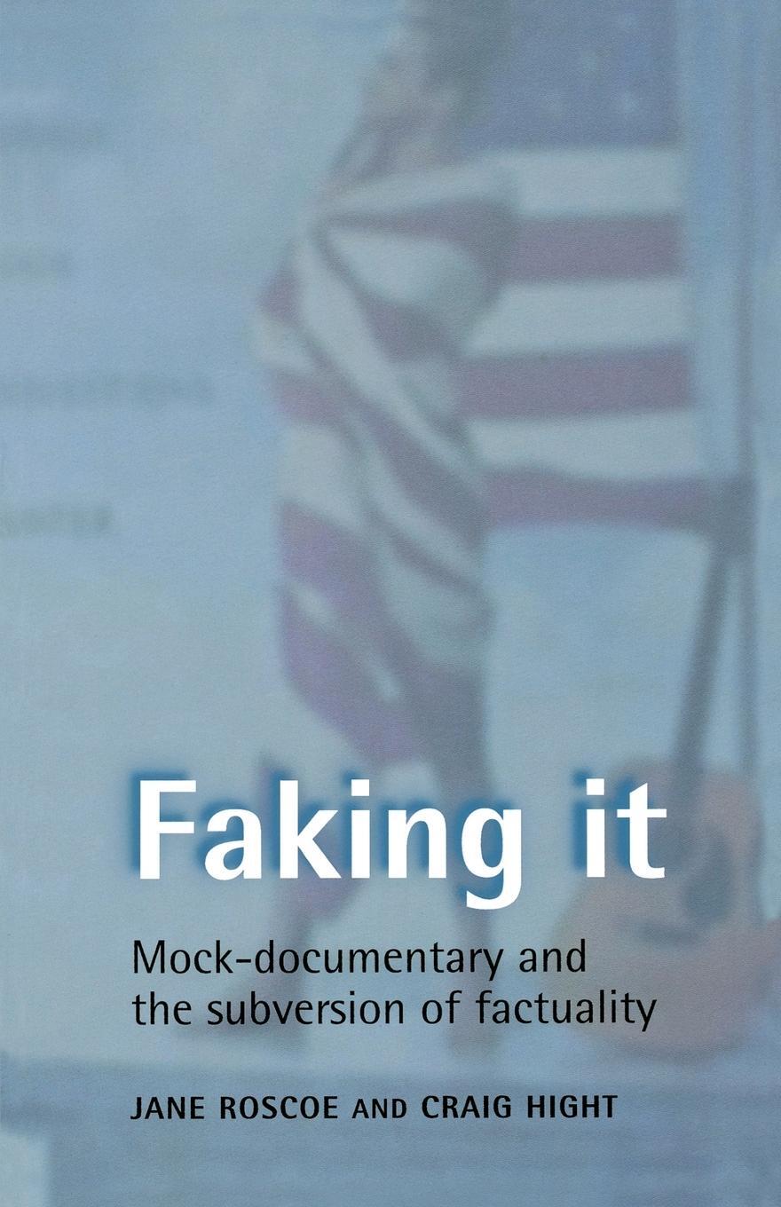 Cover: 9780719056413 | Faking it | Mock-documentary and the subversion of factuality | Roscoe
