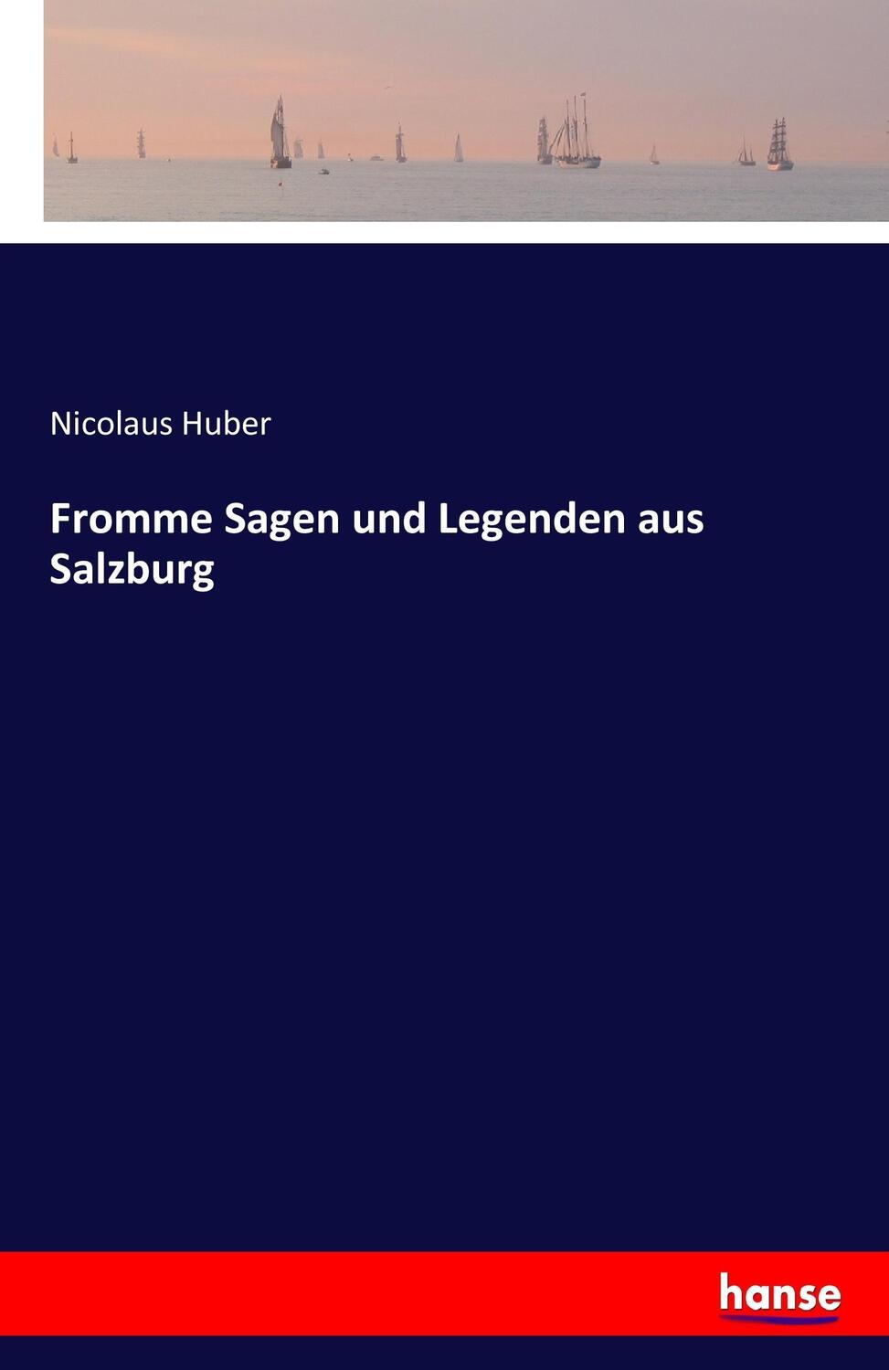 Cover: 9783741108419 | Fromme Sagen und Legenden aus Salzburg | Nicolaus Huber | Taschenbuch