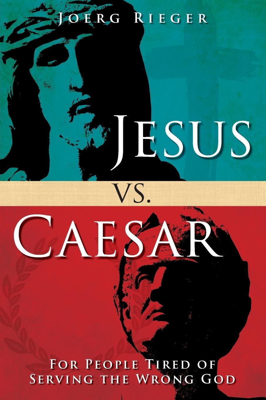 Cover: 9781501842672 | Jesus vs. Caesar | For People Tired of Serving the Wrong God | Rieger