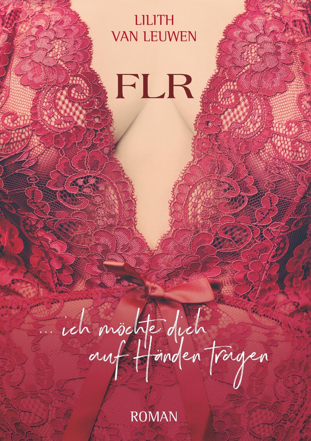 Cover: 9783746940892 | FLR | ... ich möchte dich auf Händen tragen | Lilith van Leuwen | Buch