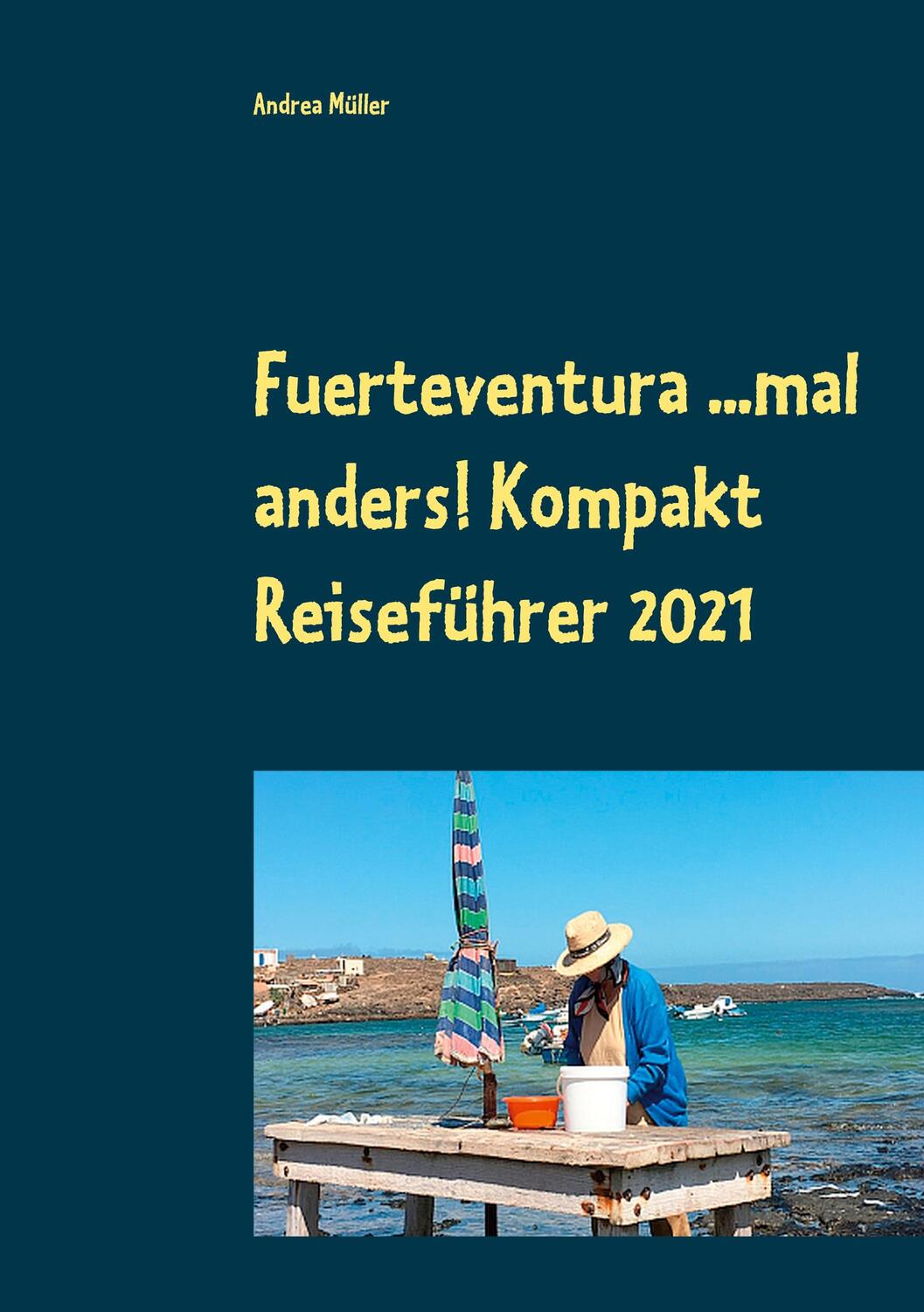 Cover: 9783753490144 | Fuerteventura ...mal anders! Kompakt Reiseführer 2021 | Andrea Müller