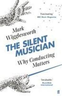 Cover: 9780571337910 | The Silent Musician | Why Conducting Matters | Mark Wigglesworth