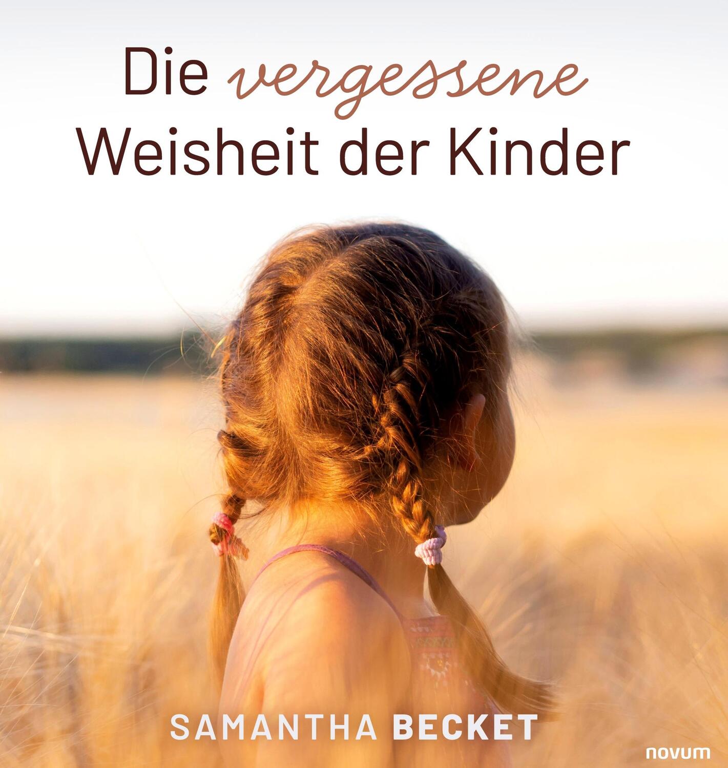 Cover: 9783991304739 | Die vergessene Weisheit der Kinder | Samantha Becket | Buch | Deutsch