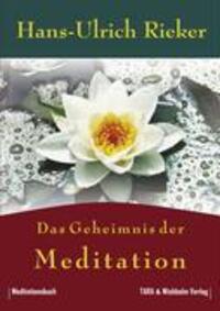 Cover: 9783980964784 | Das Geheimnis der Meditation | Hans-Ulrich Rieker | Taschenbuch | 2006