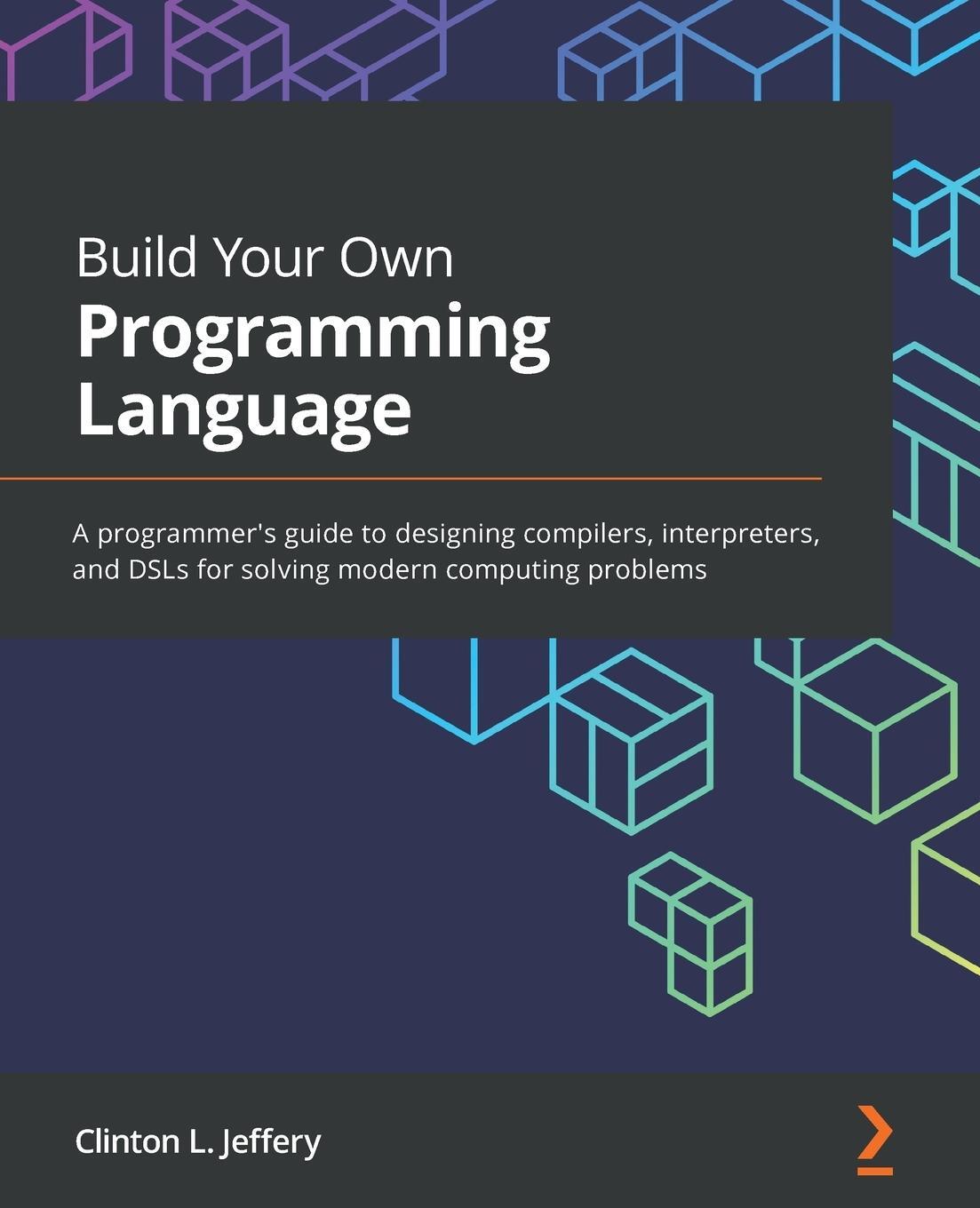 Cover: 9781800204805 | Build Your Own Programming Language | Clinton L. Jeffery | Taschenbuch