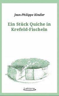 Cover: 9783954611188 | Ein Stück Quiche in Krefeld-Fischeln | Jean-Philippe Kindler | Buch