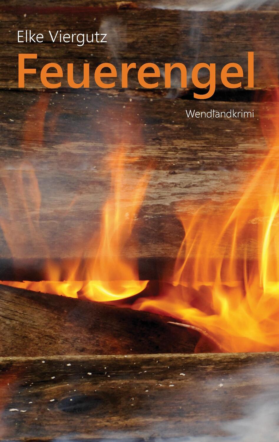 Cover: 9783743197473 | Feuerengel | Wendlandkrimi | Elke Viergutz | Taschenbuch | Paperback