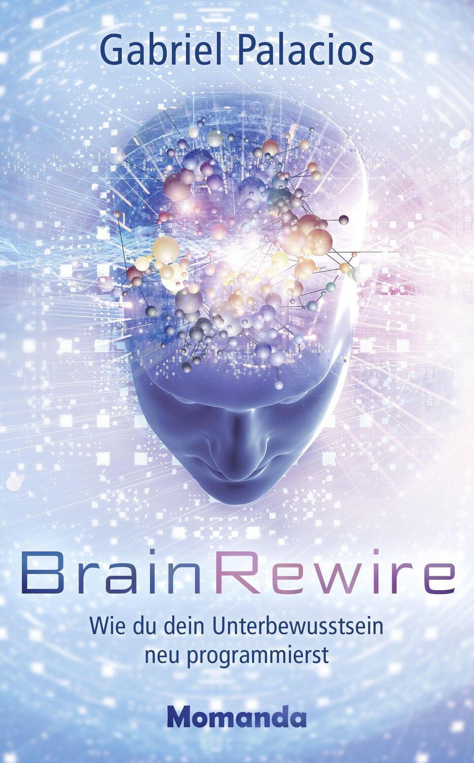 Cover: 9783956280344 | BrainRewire | Wie du dein Unterbewusstsein neu programmierst | Buch