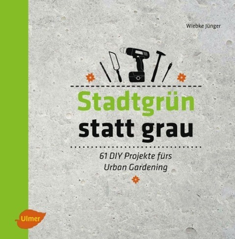 Cover: 9783800133840 | Stadtgrün statt grau | 61 DIY-Projekte fürs Urban Gardening | Jünger