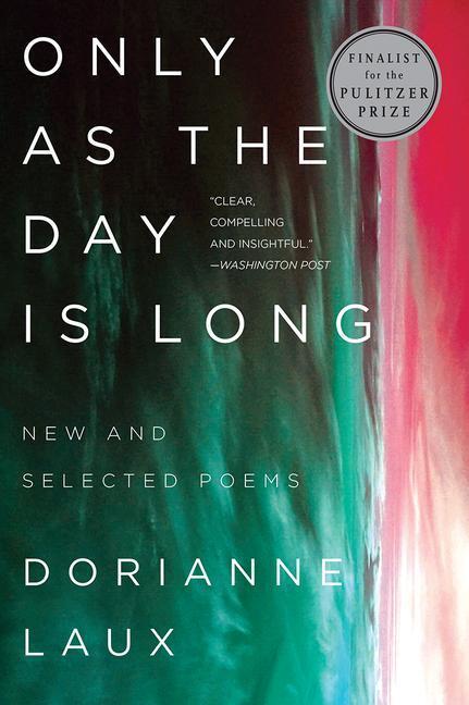 Cover: 9780393358193 | Only As the Day Is Long | New and Selected Poems | Dorianne Laux