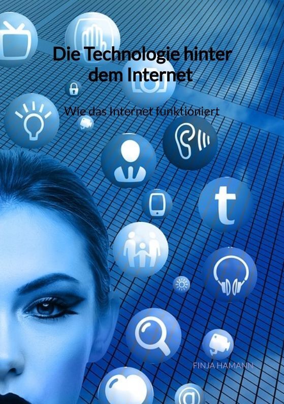 Cover: 9783347900691 | Die Technologie hinter dem Internet - Wie das Internet funktioniert