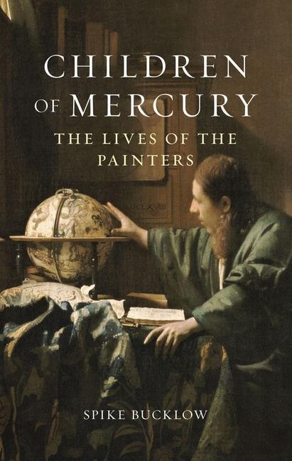 Cover: 9781789145236 | Children of Mercury: The Lives of the Painters | Spike Bucklow | Buch