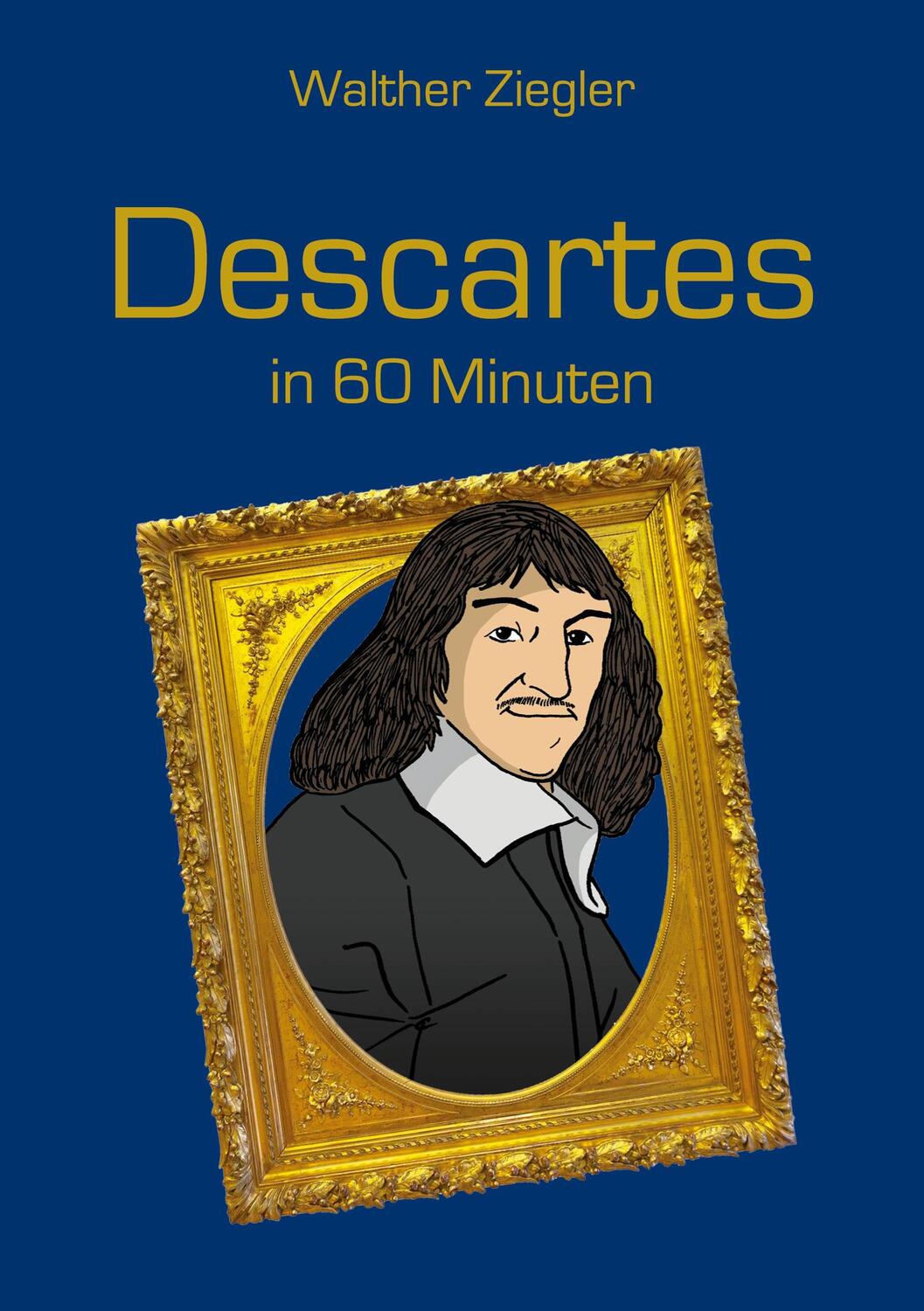 Cover: 9783755716020 | Descartes in 60 Minuten | Walther Ziegler | Taschenbuch