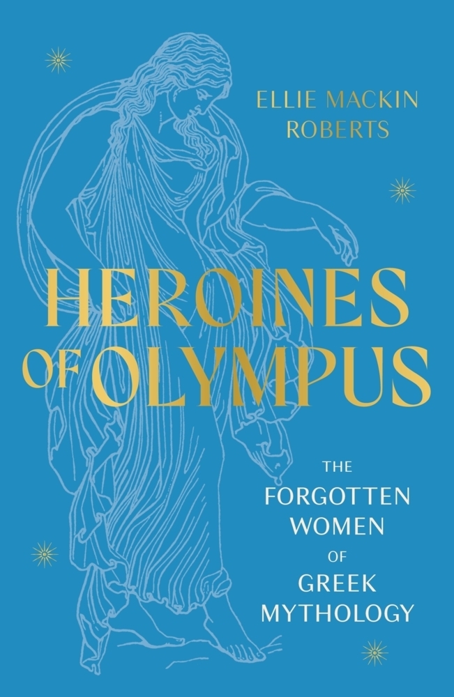 Cover: 9781802795233 | Heroines of Olympus | The Forgotten Women of Greek Mythology | Roberts