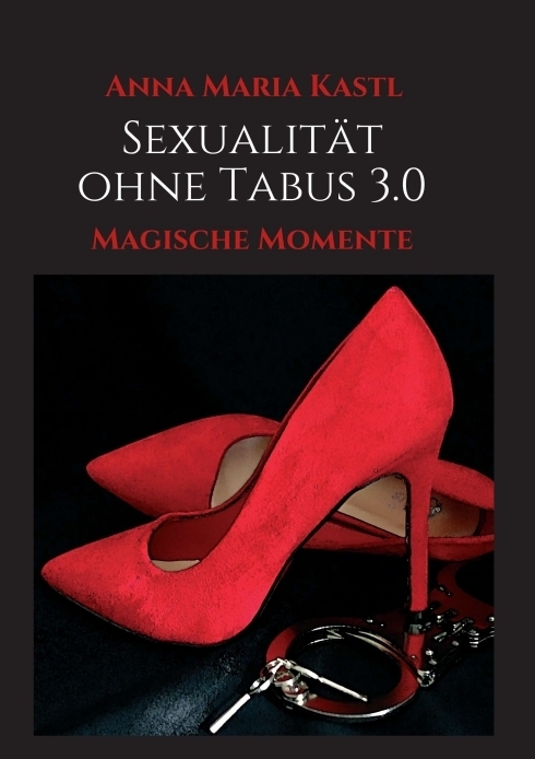 Cover: 9783347344211 | Sexualität ohne Tabus 3.0 | Magische Momente | Anna Maria Kastl | Buch