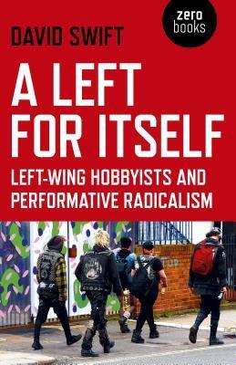 Cover: 9781789040739 | Left for Itself, A | Left-wing Hobbyists and Performative Radicalism