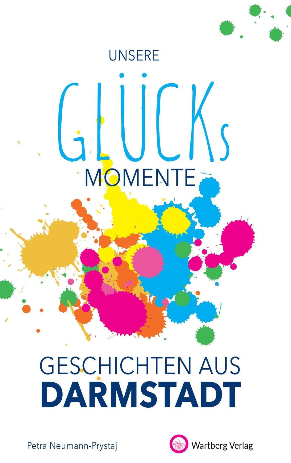 Cover: 9783831333233 | Unsere Glücksmomente - Geschichten aus Darmstadt | Glücksgeschichten