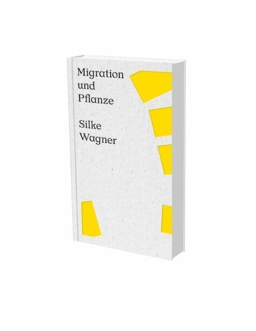 Cover: 9783864422775 | Silke Wagner: Migration und Pflanze | Matthia Löbke (u. a.) | Gebunden