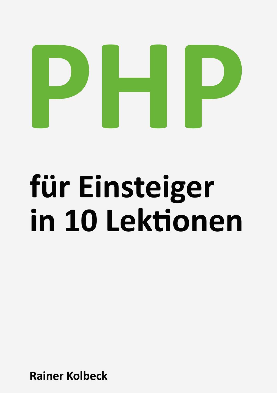 Cover: 9783752622744 | PHP für Einsteiger in 10 Lektionen | Rainer Kolbeck | Taschenbuch