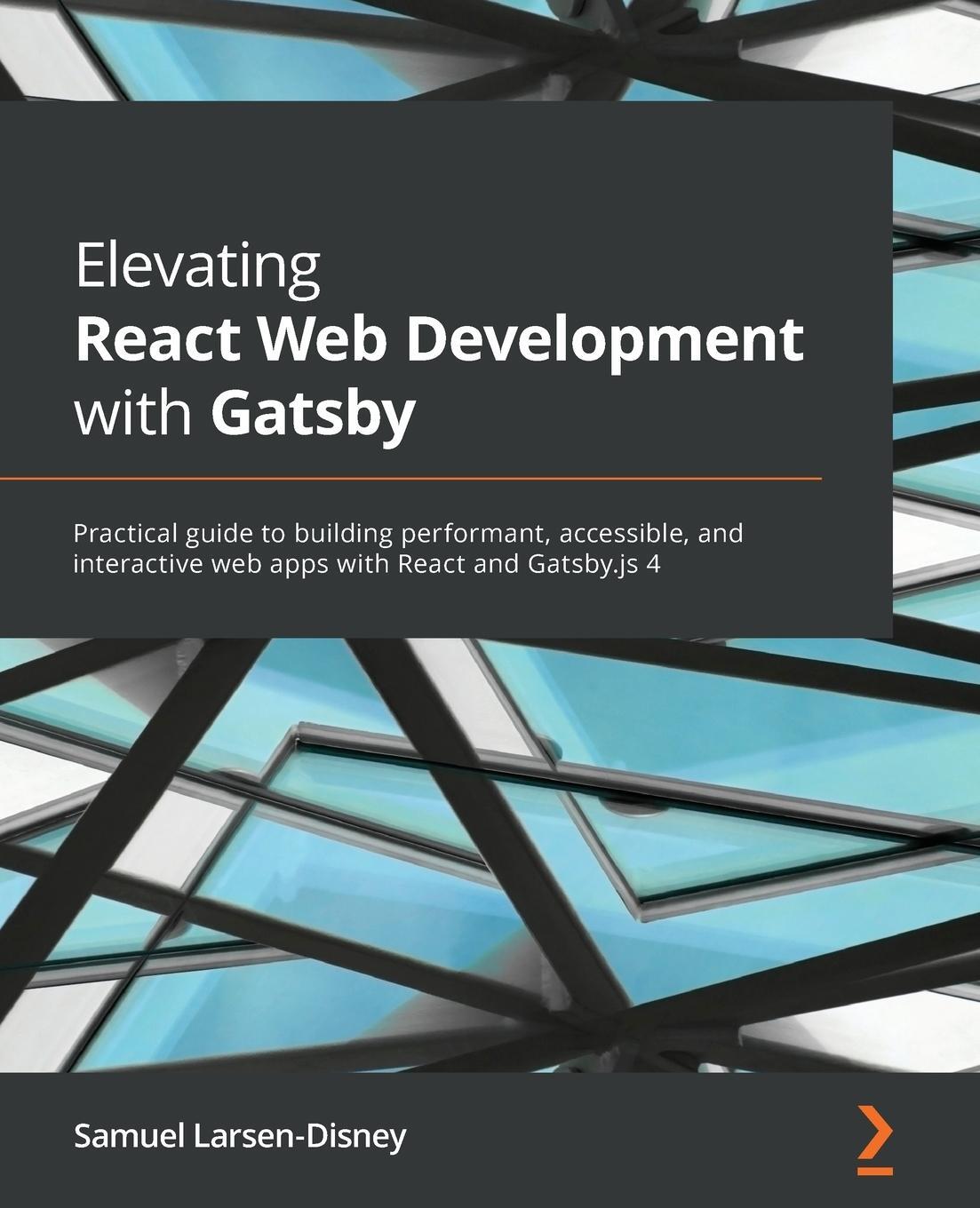 Cover: 9781800209091 | Elevating React Web Development with Gatsby | Samuel Larsen-Disney