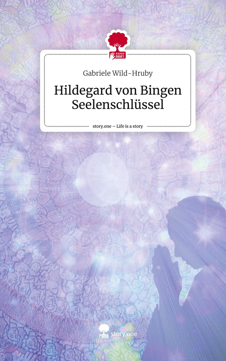 Cover: 9783711521811 | Hildegard von Bingen Seelenschlüssel. Life is a Story - story.one