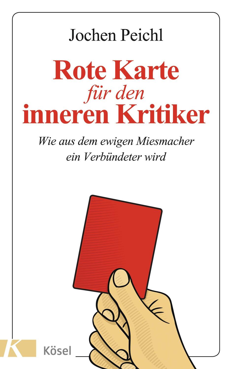 Cover: 9783466310227 | Rote Karte für den inneren Kritiker | Jochen Peichl | Taschenbuch