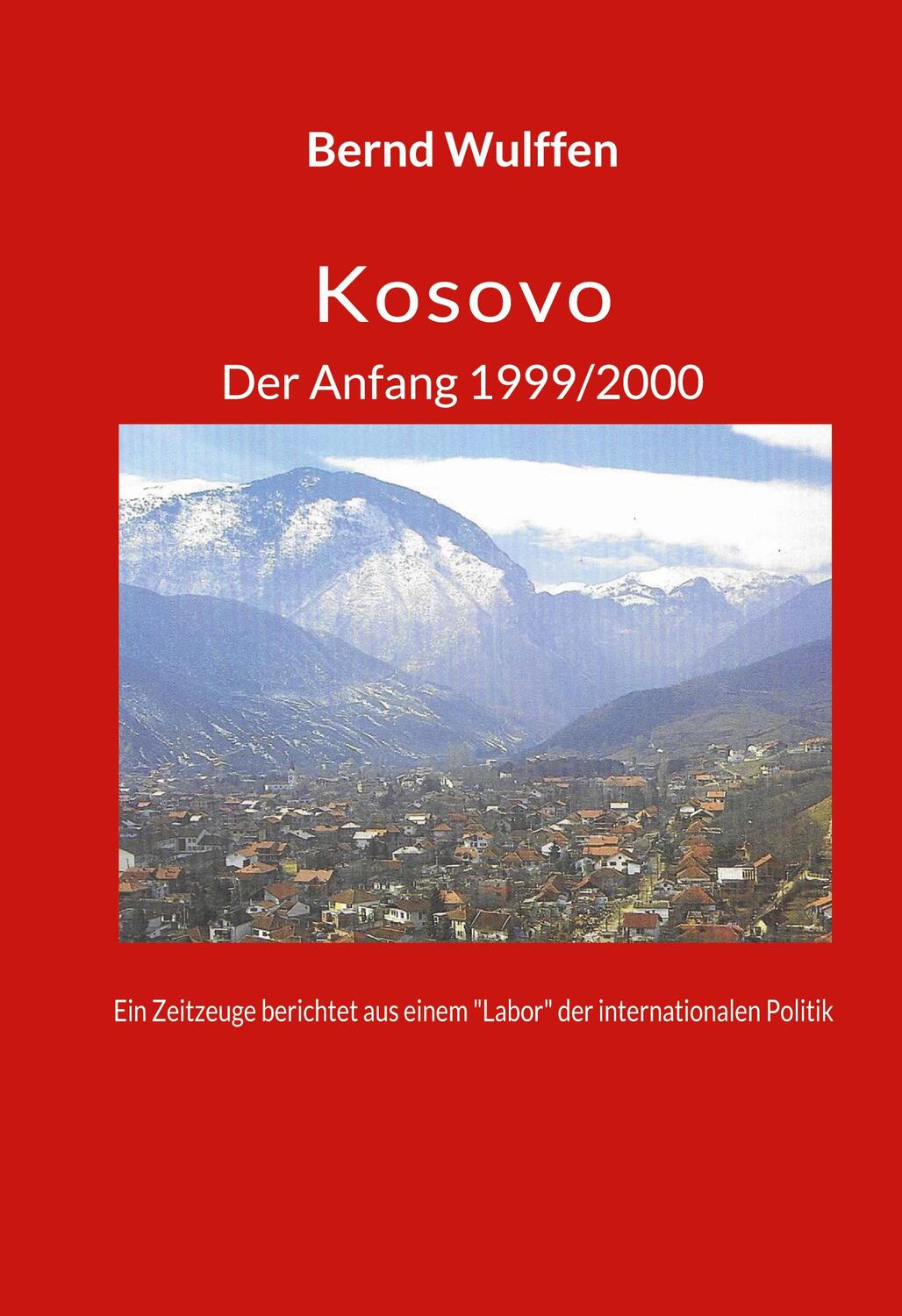 Cover: 9783744889506 | Kosovo Der Anfang 1999/2000 | Bernd Wulffen | Buch | 232 S. | Deutsch