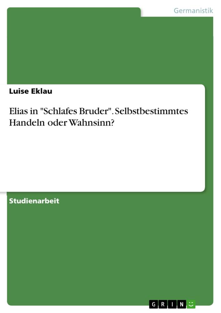 Cover: 9783640448616 | Elias in "Schlafes Bruder". Selbstbestimmtes Handeln oder Wahnsinn?