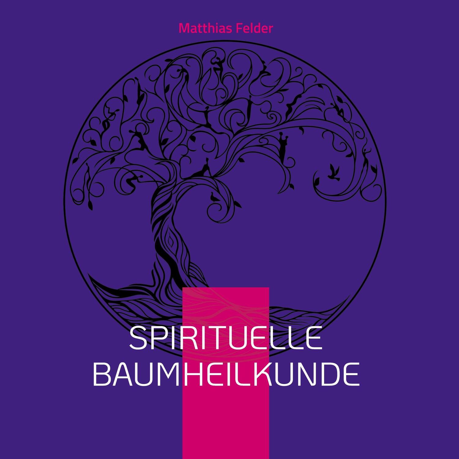 Cover: 9783755755982 | Spirituelle Baumheilkunde | energetische BaumElixiere | Felder | Buch
